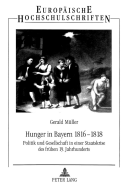 Hunger in Bayern 1816-1818: Politik und Gesellschaft in einer Staatskrise des fruehen 19. Jahrhunderts