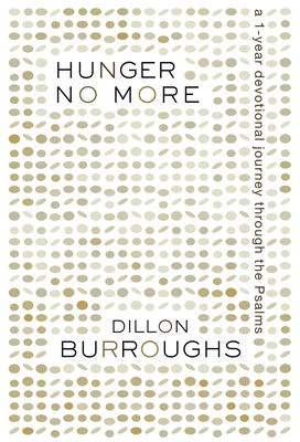 Hunger No More: A One-Year Devotional Journey Through the Psalms - Burroughs, Dillon