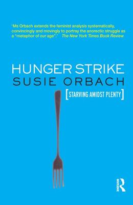 Hunger Strike: The Anorectic's Struggle as a Metaphor for our Age - Orbach, Susie