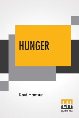 Hunger: Translated From The Norwegian By George Egerton With An Introduction By Edwin Bjrkman - Hamsun, Knut, and Egerton, George (Translated by), and Bjorkman, Edwin (Introduction by)