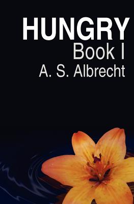 Hungry: Book I - Albrecht, A S, and Albrecht, Matt (Illustrator)