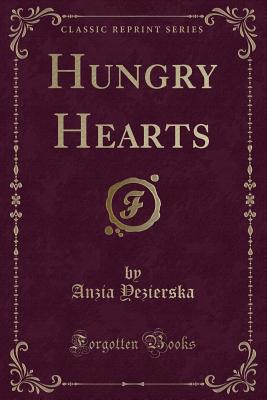 Hungry Hearts (Classic Reprint) - Yezierska, Anzia