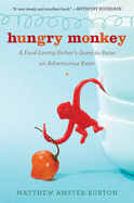 Hungry Monkey: A Food-Loving Father's Quest to Raise an Adventurous Eater