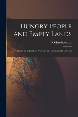 Hungry People and Empty Lands: an Essay on Population Problems and International Tensions - Chandrasekhar, S (Sripati) 1918-2001 (Creator)