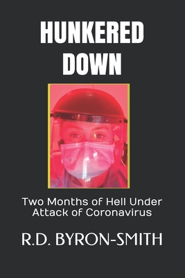 Hunkered Down: Two Months of Hell Under Attack of Coronavirus - Byron-Smith, R D