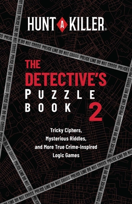 Hunt a Killer: The Detective's Puzzle Book 2: Tricky Ciphers, Mysterious Riddles, and More True Crime-Inspired Logic Games - Hunt a Killer