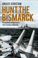Hunt the Bismarck: The Pursuit of Germany's Most Famous Battleship