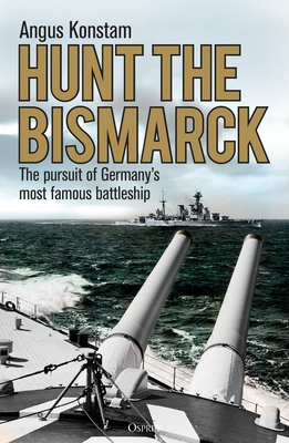 Hunt the Bismarck: The pursuit of Germany's most famous battleship - Konstam, Angus