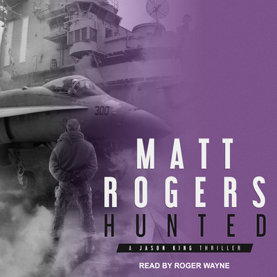 Hunted: A Jason King Thriller - Rogers, Matt, and Wayne, Roger (Narrator)