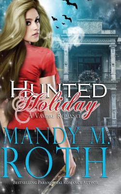 Hunted Holiday: A Vampire Romance - Roth, Mandy M