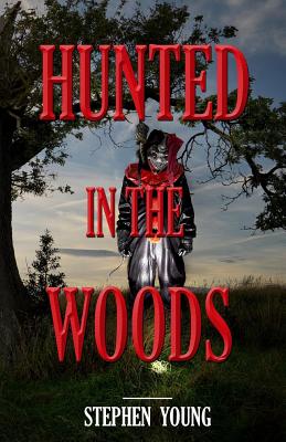 HUNTED in the WOODS: Something in the woods is Hunting People - Young, Stephen, Ed