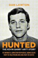 Hunted: The Kevin Barry Artt Story: His Wrongful Conviction for Murder, Daring Escape from the Maze Prison and Long Fight for Justice