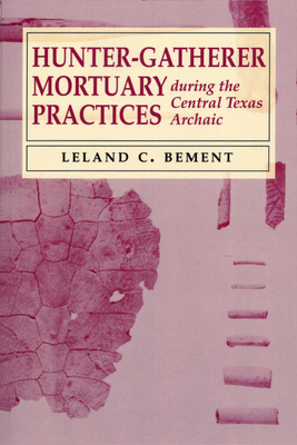 Hunter-Gatherer Mortuary Practices during the Central Texas Archaic - Bement, Leland C