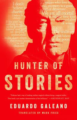 Hunter of Stories - Galeano, Eduardo, and Fried, Mark (Translated by)