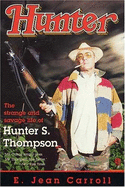 Hunter: The Strange and Savage Life of Hunter S. Thompson - Carroll, E Jean