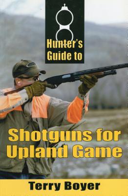 Hunter's Guide to Shotguns for Upland Game - Boyer, Terry