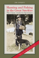 Hunting and Fishing in the Great Smokies: The Classic Guide for Sportsmen