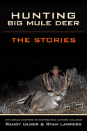 Hunting Big Mule Deer: The Stories