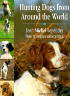 Hunting Dogs from Around the World - Lepeudry, Jean-Michel, and Lepeudry, Jean-Nichel, and Simon, Dominique (Photographer)