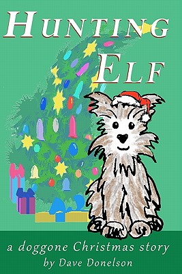 Hunting Elf: A doggone Christmas story - Donelson, Dave