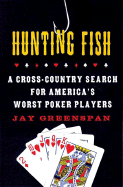 Hunting Fish: A Cross-Country Search for America's Worst Poker Players