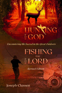 Hunting for God, Fishing for the Lord - Revised Edition: Encountering the Sacred in the Great Outdoors