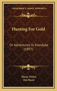 Hunting for Gold: Or Adventures in Klondyke (1897)