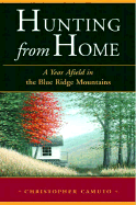 Hunting from Home: A Year Afield in the Blue Ridge Mountains