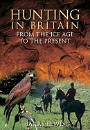 Hunting in Britain: From the Ice Age to the Present