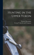 Hunting in the Upper Yukon