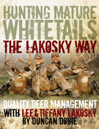 Hunting Mature Whitetails the Lakosky Way: Quality Deer Management with Lee & Tiffany Lakosky