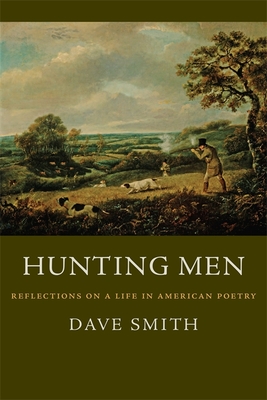 Hunting Men: Reflections on a Life in American Poetry - Smith, Dave