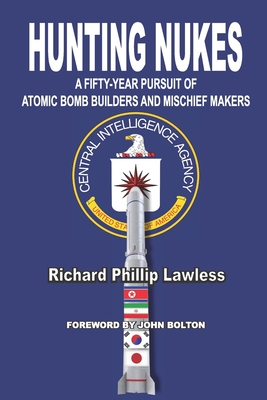 Hunting Nukes: A Fifty-Year Pursuit of Atomic Bomb Builders and Mischief Makers - Lawless, Richard Phillip