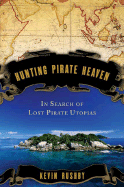 Hunting Pirate Heaven: In Search of Lost Pirate Utopias - Rushby, Kevin