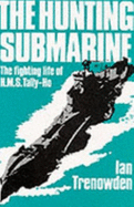 Hunting Submarine: Fighting Life of H.M.S. "Tally-ho"