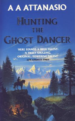Hunting the Ghost Dancer - Attanasio, A. A.