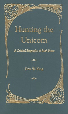 Hunting the Unicorn: A Critical Biography of Ruth Pitter - King, Don