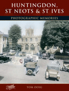 Huntingdon, St Neots and St Ives: Photographic Memories