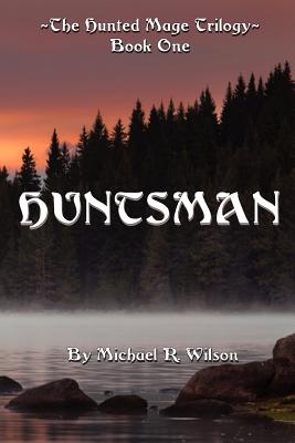 Huntsman: The Hunted Mage Trilogy - Wilson, Michael R, MD