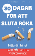 Hur man slutar rka: det enkla sttet att sluta rka direkt utan att g upp i vikt: Sluta rka nu, frigr dig frn nikotinberoendet med vrt 30-dagarsprogram