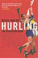 Hurling: The Revolution Years - Walsh, Denis