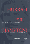 Hurrah for Hampton!: Black Red Shirts in South Carolina During Reconstruction