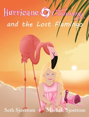 Hurricane Channing and the Lost Flamingo - Sjostrom, Seth