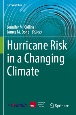 Hurricane Risk in a Changing Climate - Collins, Jennifer M. (Editor), and Done, James M. (Editor)