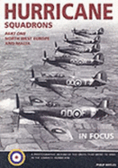 Hurricane Squadrons in Focus: The Photographic History of RAF Hurricane Squadrons in Europe 1939 to 1945