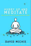 Hurry Up and Meditate: Your Starter Kit for Inner Peace and Better Health - Michie, David