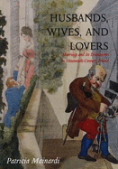 Husbands, Wives and Lovers: Marriage and Its Discontents in Nineteenth-Century France