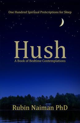 Hush: A Book of Bedtime Contemplations - Naiman, Rubin, PhD