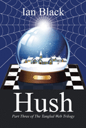 Hush: Part Three of the Tangled Web Trilogy