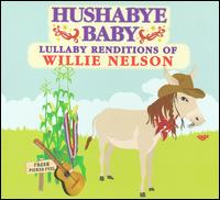 Hushabye Baby: Lullaby Renditions of Willie Nelson - Hushabye Baby